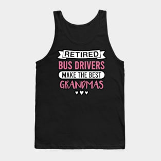 Retired Bus Drivers Make the Best Grandmas - Funny Bus Driver Grandmother Tank Top